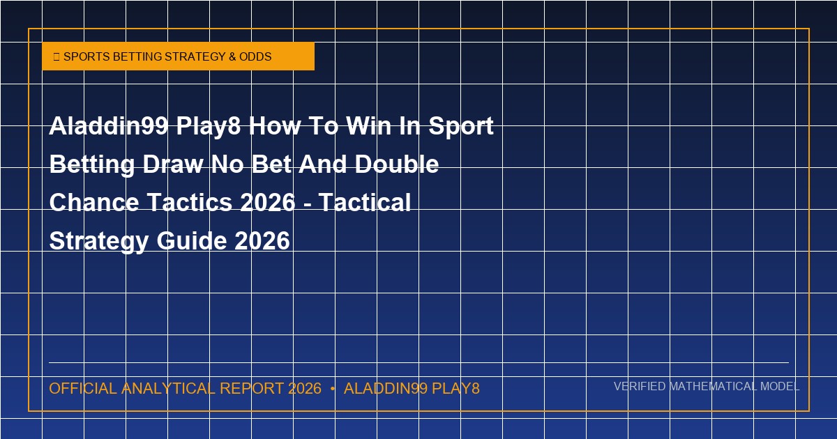 aladdin99 play8 how to win in sport betting draw no bet and double chance tactics 2026 - Aladdin99 Play8 How To Win In Sport Betting Draw No Bet And Double Chance Tactics 2026 - Tactical Strategy Guide 2026