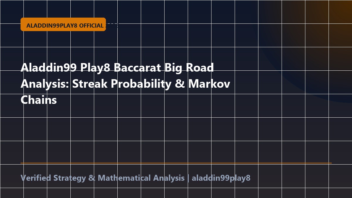 Aladdin99 Play8 Baccarat Big Road Analysis: Streak Probability & Markov Chains