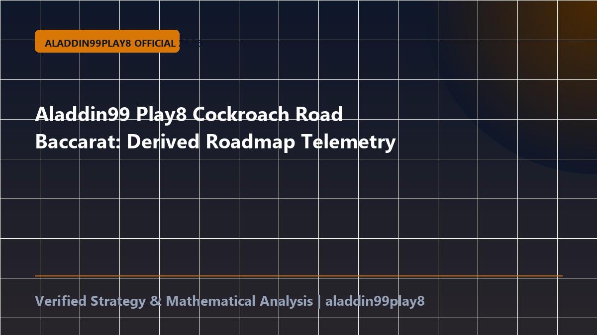 Aladdin99 Play8 Cockroach Road Baccarat: Derived Roadmap Telemetry