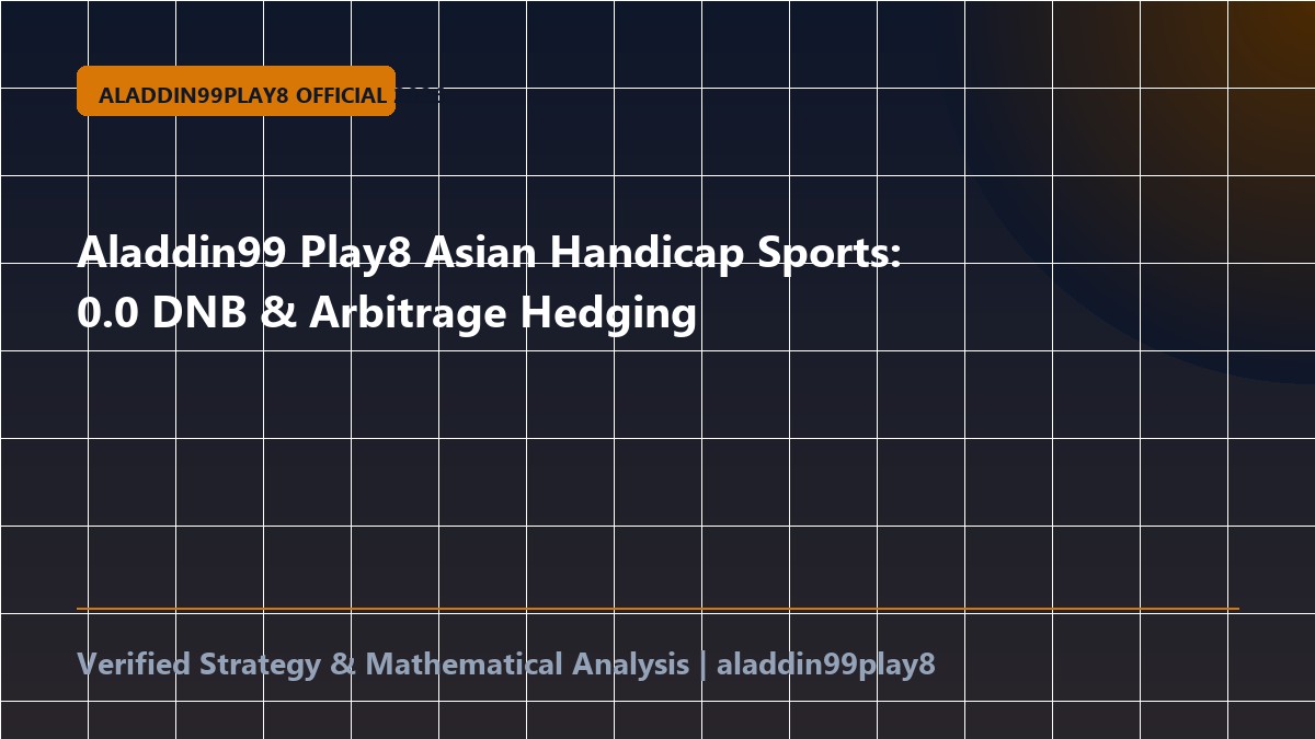 Aladdin99 Play8 Asian Handicap Sports: 0.0 DNB & Arbitrage Hedging
