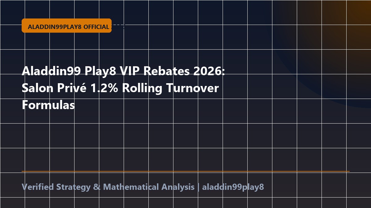 Aladdin99 Play8 VIP Rebates 2026: Salon Privé 1.2% Rolling Turnover Formulas
