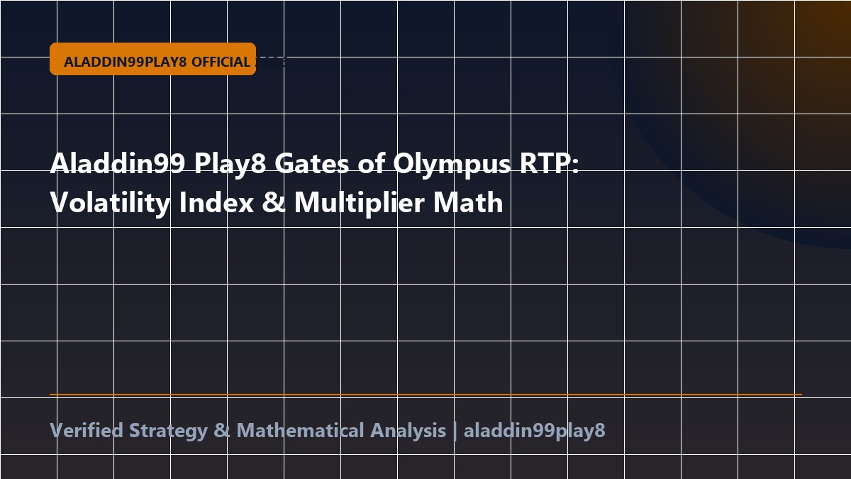 Aladdin99 Play8 Gates of Olympus RTP: Volatility Index & Multiplier Math